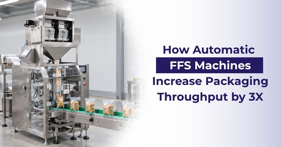 How Automatic FFS Machines Increase Packaging Throughput by 3X